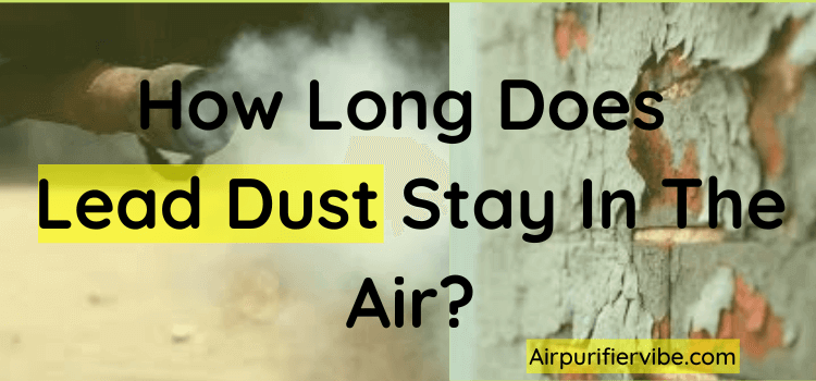 How long does lead dust stay in the air