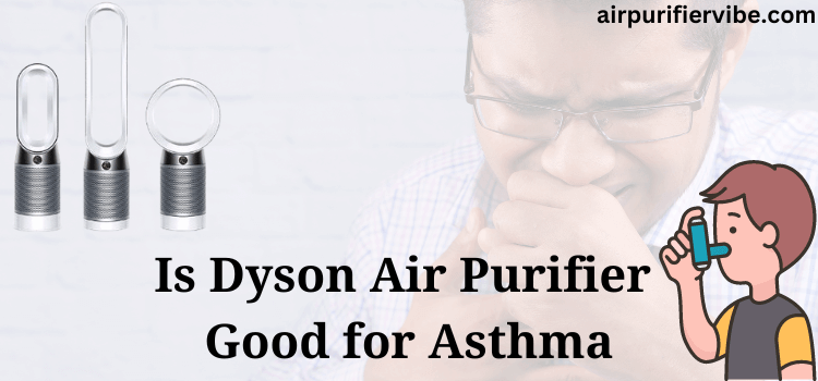 Is Dyson Air Purifier Good for Asthma