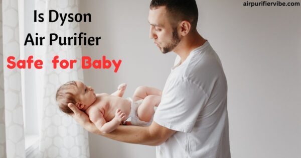 Is Dyson Air Purifier Safe for Baby