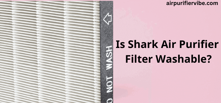 Is Shark air purifier filter washable