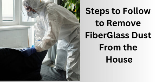 How Do You Get Rid of FiberGlass Dust in the House