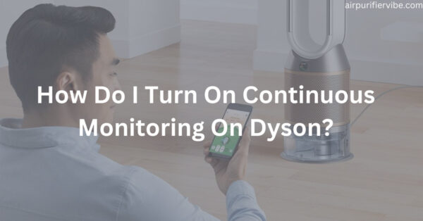 How Do I Turn On Continuous Monitoring On Dyson
