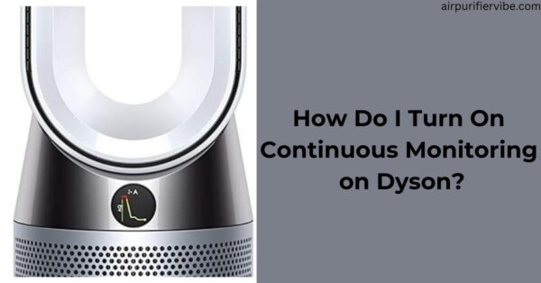 Turn on Continuous Monitoring on Dyson