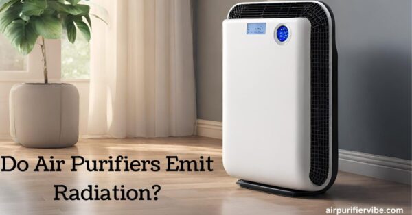 Do Air Purifiers Emit Radiation