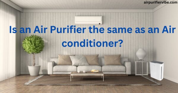 Is an Air Purifier the same as an Air conditioner?