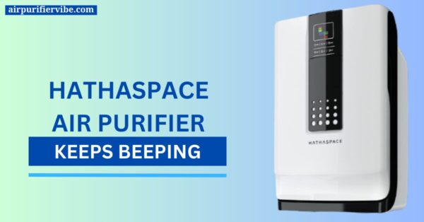Hathaspace Air Purifier Keeps Beeping