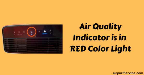 The Air Quality Indicator is in RED Color Light Meaning